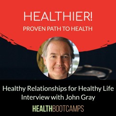 Healthy Relationships for Healthy Life Interview with John Gray
