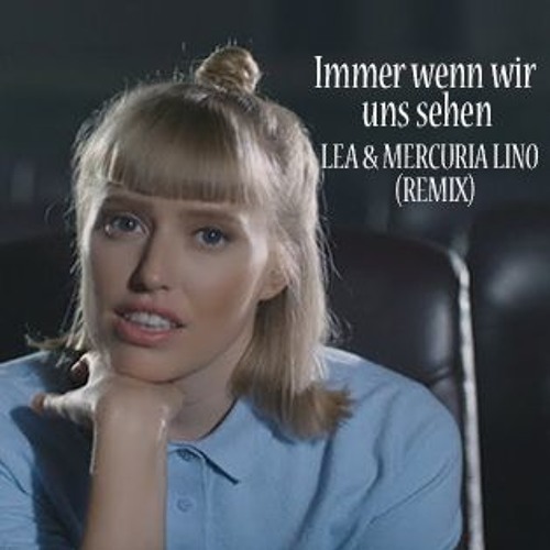 Stream Lea Feat Mercuria Lino Immer Wenn Wir Uns Sehen Remix By Mercuria Lino Listen 