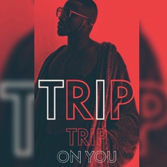 TRIP, TRIP ON YOU (Ella Mai Remake)
