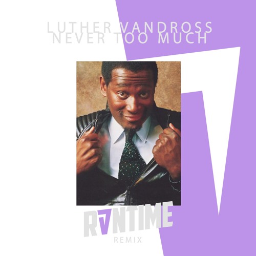 Stream Luther Vandross Never Too Much (RVNTIME Remix) by RVNTIME