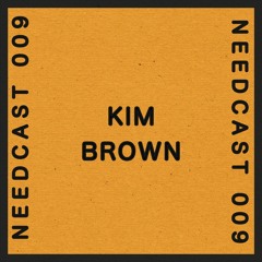 Needcast 009 Kim Brown