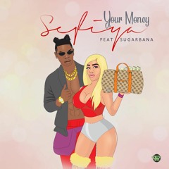 Your Money - Sefiya ft Sugar Bana