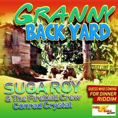 Granny Back Yard - Suga Roy  The Fireball Crew Conrad Crystal - Fire Ball