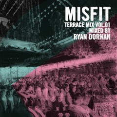MISFIT TERRACE MIX VOL.01 mixed by RYAN DORNAN