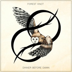 Forest Knot - Dinner Before Dawn