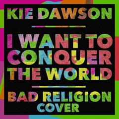 I Want To Conquer The World (Bad Religion Cover)