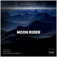Premiere: Milkwish - Moon Rider (Neal Porter & Superbuzz Remix) [Enchant Audio]