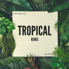 SL - Tropical (Estrella Remix)