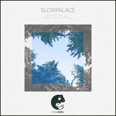 Slowpalace - Let's Chill