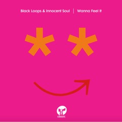 Black Loops & Innocent Soul 'Wanna Feel It'