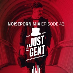 Noiseporn Mix Episode 42: Just A Gent