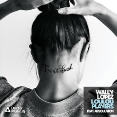 Loulou Players & Wally Lopez Feat. Absolution - I'm Not Afraid - Doctor Music dj (OUT NOW)
