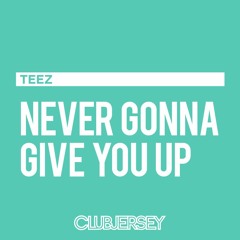 Rick Astley - Never Gonna Give You Up (Teez Turnpike Remix)