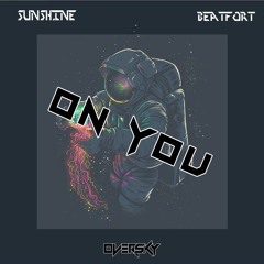 SUNSHINE & BeatFort! - On You (OverSky Remix)