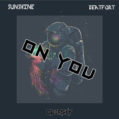 SUNSHINE & BeatFort! - On You (OverSky Remix)