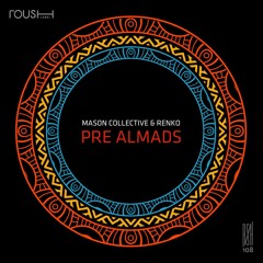 PREMIERE: Mason Collective & Renko — Pre Almads (Original Mix) [Roush]