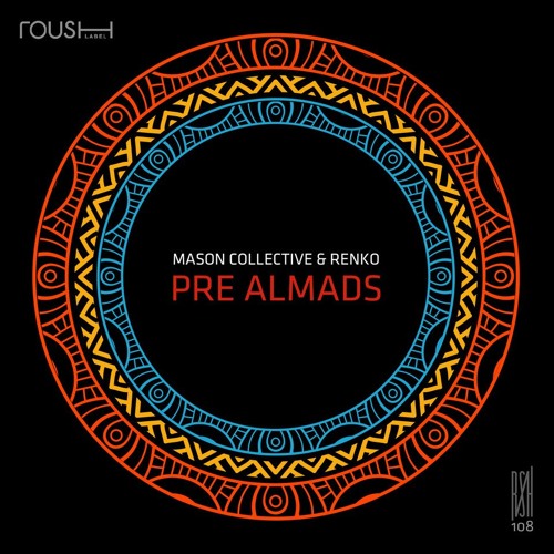 PREMIERE: Mason Collective & Renko — Pre Almads (Original Mix) [Roush]