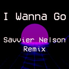 Britney Spears - I Wanna Go [Savvier Nelson Remix]