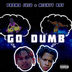 Go Dumb Ft Mighty Bay (prod. by almighty)