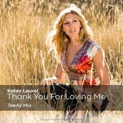Thank You For Loving Me (Katey Laurel) [TeeAy Mix]