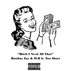 Hottboy Zay x M.O x Too Short - Bitch I Need All That