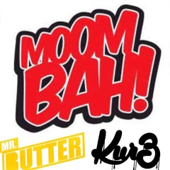 Moombah-ton (Mr Butter & KUR3 Bootleg)