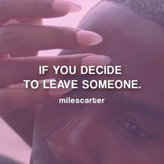 If you decide to leave someone.