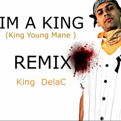 King DelaC- Im A King (King Young Mane Remix)