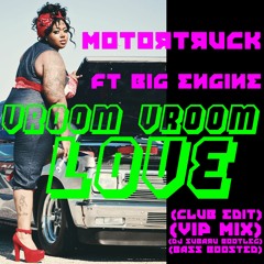 Vroom vroom love (Motortruck ft Big Engine (club edit (vip mix (DJ Subaru bootleg (bass boosted))))