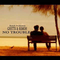 NO TROUBLE GHETTE & REMOH(SOUL VIBES RIDDIM -REMOH PRODUCTIONS)