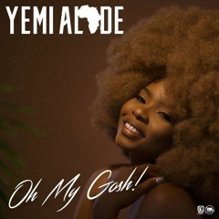 Oh My Gosh | Yemi Alade