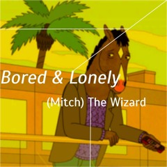Bored & Lonely (Prod. (Mitch) The Wizard)