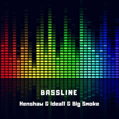 Bassline (Henshaw & Ideall & Big Smoke)