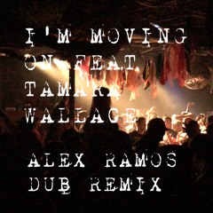 I'm Moving On Feat Tamara Wallace Alex Ramos Dub Remix FREE DOWNLOAD