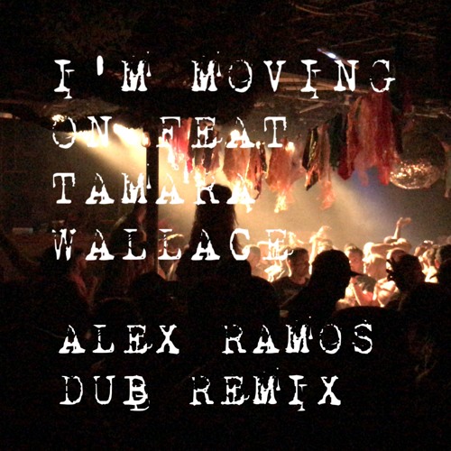 I'm Moving On Feat Tamara Wallace Alex Ramos Dub Remix FREE DOWNLOAD