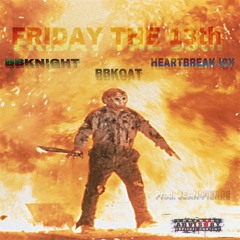 FRIDAY THE 13th ft. BBKoAT & HeartBreak ICY