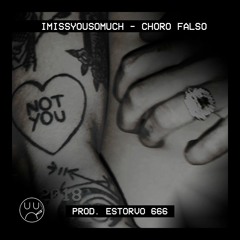 IMISSYOUSOMUCH - CHORO FALSO (PROD. ESTORVO 666)