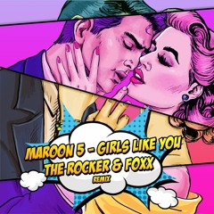 Maroon 5 - Girls Like You (The Rocker & FOXX Remix)[FREE DOWNLOAD]