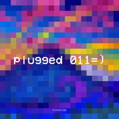 [ plugged 011 ]