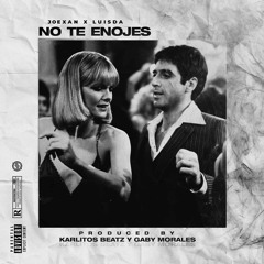 Joexan ft Luisda - No Te Enojes - Prodby: GabyMorales & KarlitosBeatz