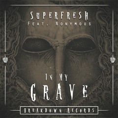 Superfresh - In My Grave (Feat. Nonymous) [Breakdown Records]