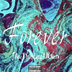 Forever - J Rose X Young Lazz X AK Nasty