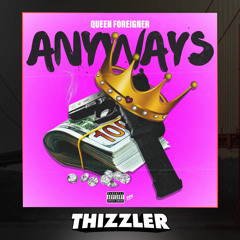 Queen Foreigner - Anyways [Thizzler.com Exclusive]