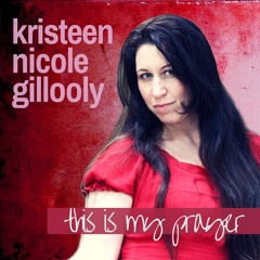 This Is My Prayer - Kristeen Nicole Gillooly