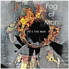 Fog Of Man - He's The Man