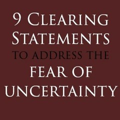 Nine Clearing Statements to address the Fear of Uncertainty