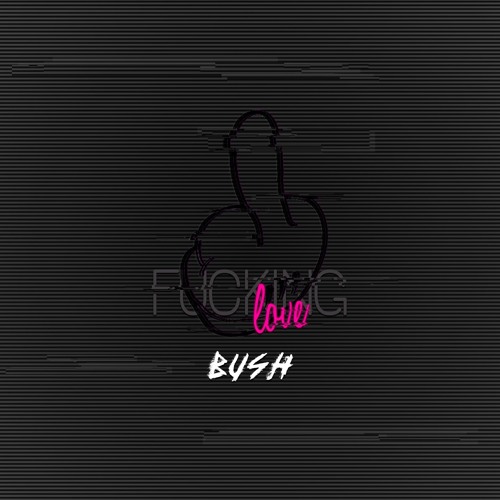 Fxcking Lxve ( Bush Remix )