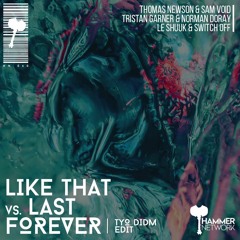 Thomas Newson & Sam Void vs. Tristan Garner & ND - L1ke Th@t Vs. Last Forever (Tyo DIDM Edit)