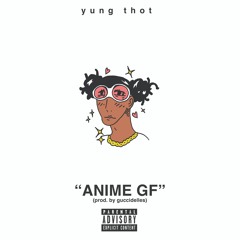 YUNG THOT - ANIME GF (prod. by Guccidelles)