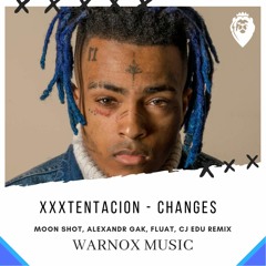 XXXTENTACION - Changes (Moon Shot, Alexander Gak, Fluat, Cj Edu Remix)